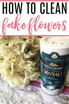 how to clean fake flowers with essential sea salt and other things you can use in your home