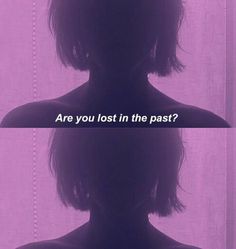 the silhouette of a woman's head with text that reads are you lost in the past?