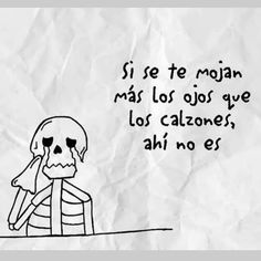 a drawing of a skeleton holding a human head with the caption'si se te mojam mai los os eye los calzones, ah noer '