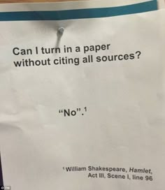 a piece of paper that has been placed on top of a table with the words, can i turn in a paper without citing all sources? no 1 william shakespeare, act