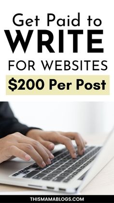 a person typing on a laptop with the text get paid to write for website $ 200 per post