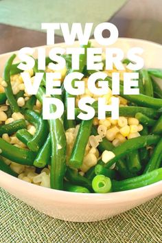 two sisters veggie dish in a bowl with green beans and corn on the side