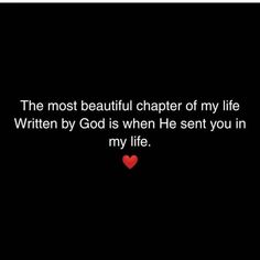 the most beautiful charter of my life written by god is when he sent you in my life