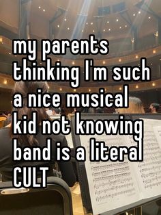 someone is sitting in front of a music sheet with the words, my parents thinking i'm such a nice musical kid not known band is a literally cult