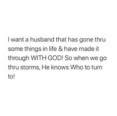 the text reads, i want a husband that has gone thru some things in life & have made it through with god so when we go thru