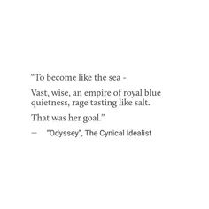 the quote to become like the sea - vast, wise, an empire of royal blue quietness, rage tasting like salt that was her goal