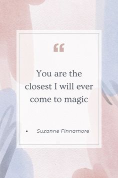 the quote you are the closest i will ever come to magic by suzanne finnmore