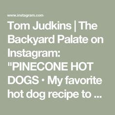 the backyard palate on instagram pinecone hot dogs my favorite hot dog recipe to