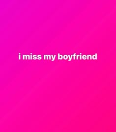 the words i miss my boyfriend are in white on a purple and pink background,