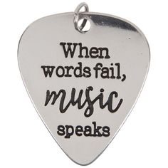 a guitar pick that says when words fail, music speaks