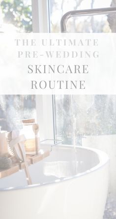 the ultimate pre - wedding skin care routine