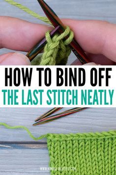 someone is knitting the last stitch on their green knitted blanket with text overlay reading how to bind off the last stitch neatly