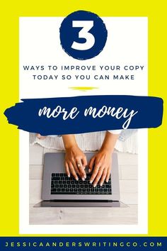 a woman typing on her laptop with the text 3 ways to improve your copy today so you can make more money