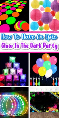 how to have an artie glow in the dark party with balloons, lights and streamers