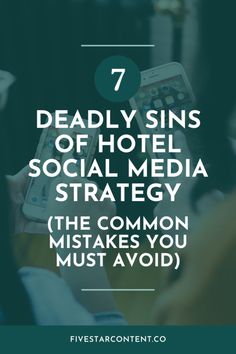 people holding their cell phones with the text 7 deadly sin's of hotel social media strategy