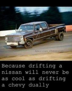 an old truck driving down a race track with the caption, because drifting a nissan will never be as cool as drifting a chevy dually