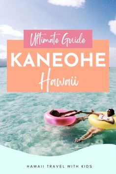 the ultimate guide to kaneohe hawaii with kids