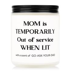 a white jar with black lid that says mom is temporary out of service when it