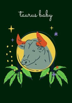 a card with an image of a cow and leaves on it's head, says taurus baby