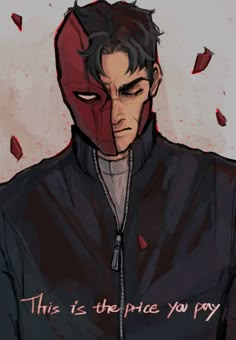 a drawing of a man wearing a red mask and black jacket with the words, this is the price you pay