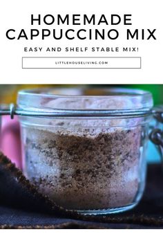 homemade cappuccino mix in a glass jar with text overlay that reads easy and shelf - stable mix