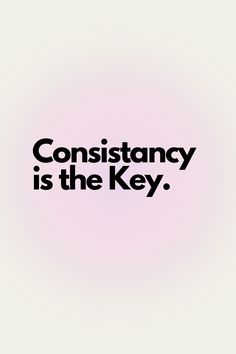 the words,'constitancy is the key'are in black on a pink background