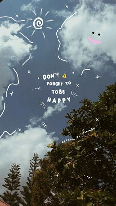 the sky is filled with white clouds and some words that say don't forget to be happy