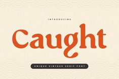 an orange and white typeface with the word caught written in cursive font