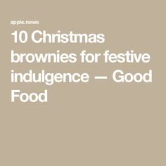 the words 10 christmas brownies for festive indulence good food