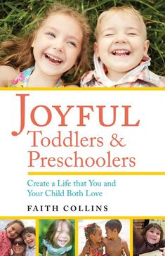 joyful toddlers and preschoolers create a life that you and your child love