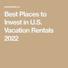 the best places to invest in u s vacation rentals