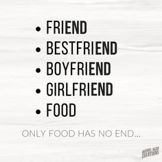 a poster with the words friend bestfried boyfriend girlfriend food only food has no end