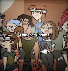 cartoon characters with the caption i hate total drama