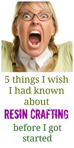 a woman with her mouth open and the caption reads, 5 things i wish i had known about resin crafting before i got started