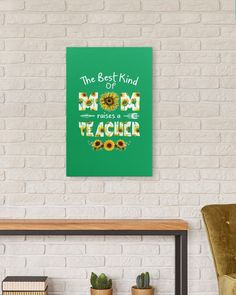 the best kind of teacher is being a sunflower poster on a brick wall in a living room