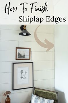 the interior of a white shiplap house with text overlay that reads how to finish shiplap edges