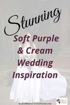 a woman in a wedding dress with the words stunning soft purple and cream wedding inspiration