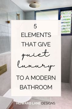 a bathroom with the words 5 elements that give quiet luxury to a modern bathroom