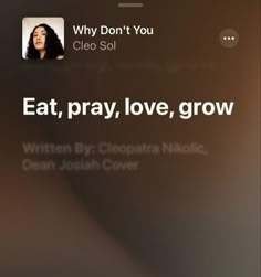 an iphone screen with the text why don't you cleo soli eat, pray, love, grow