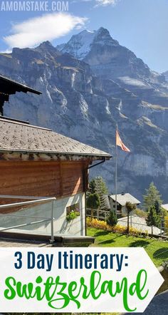 a wooden building with mountains in the background and text overlay that reads 3 day itinerary switzerland