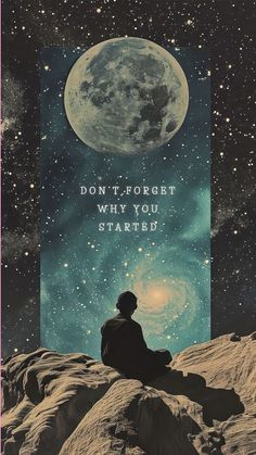 a man sitting on top of a rock under a sky filled with stars and the words don't forget why you started