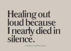 a quote that says, i'm feeling out loud because i nearly died in silence