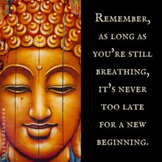 a buddha statue with the words, remember, as long as you're still breathing, it's never too late for a new beginning