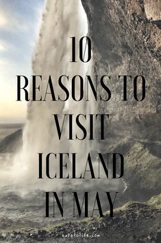 a waterfall with the words 10 reasons to visit iceland in may on it's side