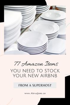 white plates stacked on top of each other with the words 7 amazon items you need to stock your new airbn from a superhost