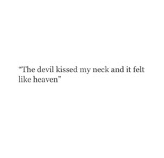 the devil kissed my neck and it felt like heaven's head in this poem