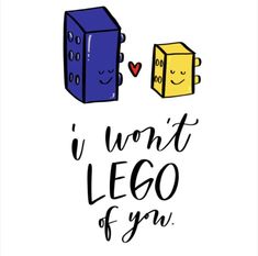 the words i won't lego if you are in front of two blocks with faces