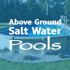 an above ground pool with the words above it that says above ground salt water pools