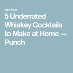 the words 5 underrated whiskey cocktails to make at home punch