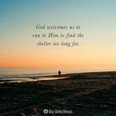 a person standing on top of a beach next to the ocean with a quote about god welcomes us to run to him to find the shelter we long for